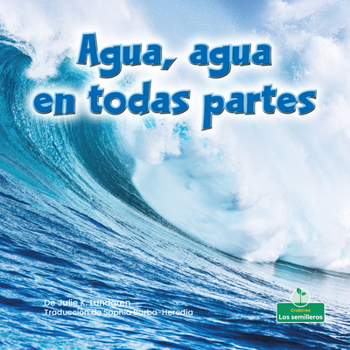 Library Binding Agua, Agua En Todas Partes (Water, Water Everywhere) [Spanish] Book