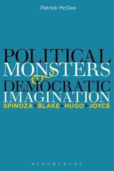 Hardcover Political Monsters and Democratic Imagination: Spinoza, Blake, Hugo, Joyce Book