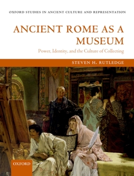 Hardcover Ancient Rome as a Museum: Power, Identity, and the Culture of Collecting Book