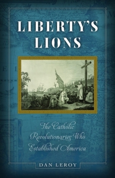 Paperback Liberty's Lions: The Catholic Revolutionaries Who Established America Book