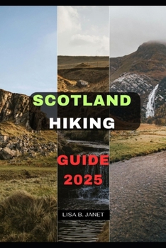 SCOTLAND HIKING GUIDE 2025 (Wanderlust 2024: Uncovering Hidden Gems)