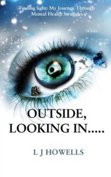 Paperback Outside, Looking In.....: Finding light: My Journey Through Mental Health Struggles Book