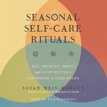 Audio CD Seasonal Self-Care Rituals: Eat, Breathe, Move, and Sleep Better--According to Your Dosha Book