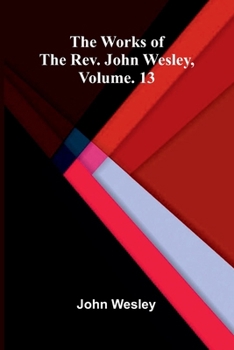 Paperback The works of the Rev. John Wesley, Vol. 13 Book