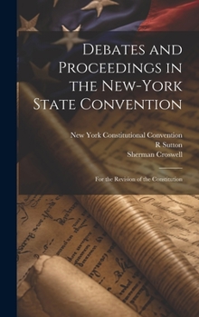 Hardcover Debates and Proceedings in the New-York State Convention: For the Revision of the Constitution Book