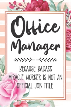 Paperback Office Manager: Because Badass Miracle Worker Is Not An Official Job Title Blank Lined Notebook Cute Journals for Office Manager Gift Book