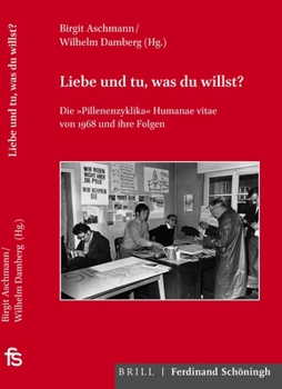 Paperback Liebe Und Tu, Was Du Willst?: Die Pillenenzyklika Humanae Vitae Von 1968 Und Ihre Folgen [German] Book