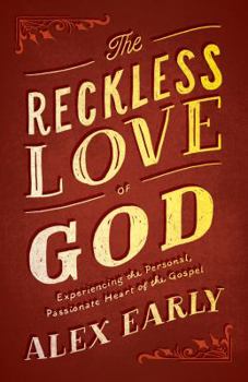 Paperback The Reckless Love of God: Experiencing the Personal, Passionate Heart of the Gospel Book