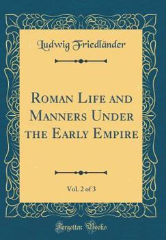 Hardcover Roman Life and Manners Under the Early Empire, Vol. 2 of 3 (Classic Reprint) Book