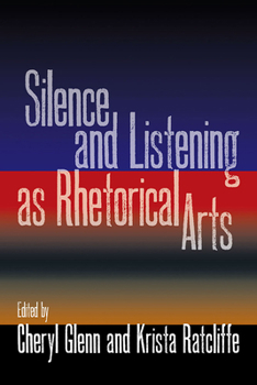 Paperback Silence and Listening as Rhetorical Arts Book
