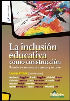 Paperback La inclusión educativa como construcción: Puentes y caminos para pensar y recorrer [Spanish] Book