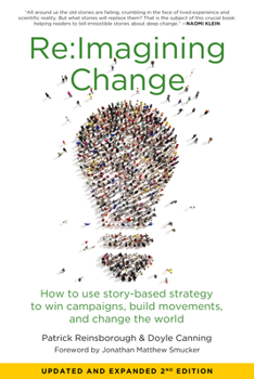 Paperback Re: imagining Change: How to Use Story-Based Strategy to Win Campaigns, Build Movements, and Change the World Book