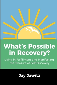 Paperback What's Possible in Recovery?: Living in Fulfillment and Manifesting the Treasure of Self-Discovery Book