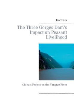 Paperback The Three Gorges Dam's Impact on Peasant Livelihood: China's Project on the Yangtze River Book