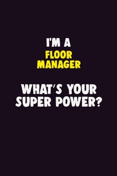 Paperback I Am A Floor Manager, What's Your Super Power?: 6X9 120 pages Career Notebook Unlined Writing Journal Book