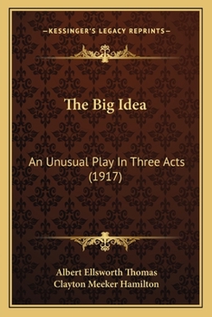 Paperback The Big Idea: An Unusual Play In Three Acts (1917) Book