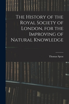 Paperback The History of the Royal Society of London, for the Improving of Natural Knowledge Book