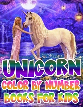 Unicorn Color By Number Books For Kids: Unicorn Coloring Book and Educational Activity Books for Kids Ages 4-8