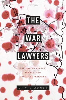 Hardcover The War Lawyers: The United States, Israel, and Juridical Warfare Book