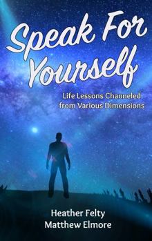 Paperback Speak For Yourself: Life Lessons Channeled from Various Dimensions Book