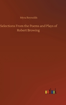 Selections From the Poems and Plays of Robert Browing