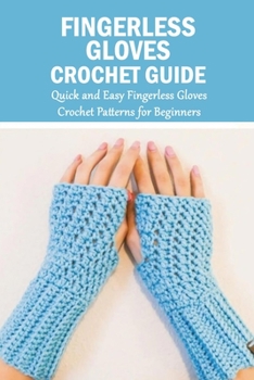 Paperback Fingerless Gloves Crochet Guide: Quick and Easy Fingerless Gloves Crochet Patterns for Beginners: DIY Fingerless Glove Book