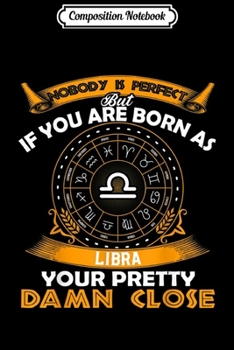 Composition Notebook: Nobody is perfect but if you are Libra  Journal/Notebook Blank Lined Ruled 6x9 100 Pages
