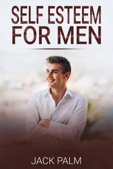 Paperback Self Esteem For Men: A Self Help Method to Develop Self Confidence and Improve Your Motivation Book
