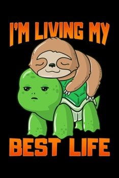 I'm Living My Best Life: Sloth & Turtle I'm Living My Best Life Adorable Blank Composition Notebook for Journaling & Writing (120 Lined Pages, 6" x 9")