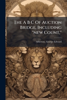 Paperback The A B C Of Auction Bridge, Including "new Count," Book