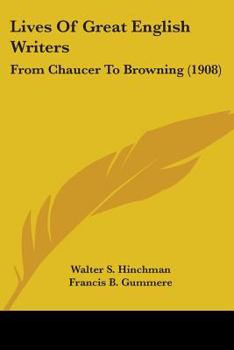 Lives of great English writers from Chaucer to Browning,