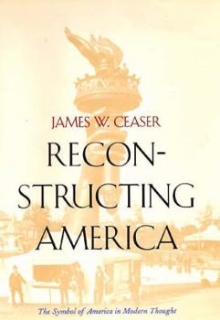 Hardcover Reconstructing America: The Symbol of America in Modern Thought Book