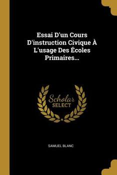 Paperback Essai D'un Cours D'instruction Civique À L'usage Des Écoles Primaires... [French] Book