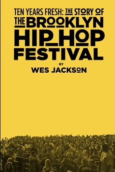 Paperback Ten Years Fresh: The Story Of The Brooklyn Hip-Hop Festival Book