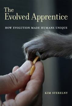 Hardcover The Evolved Apprentice: How Evolution Made Humans Unique Book