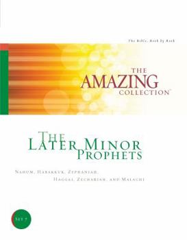 Paperback The Later Minor Prophets: Nahum, Habakkuk, Zephaniah, Haggai, Zechariah, and Malachi (The Amazing Collection: The Bible, Book by Book) Book