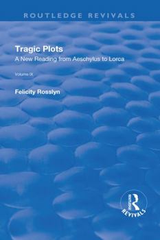 Hardcover Tragic Plots: A New Reading from Aeschylus to Lorca Book