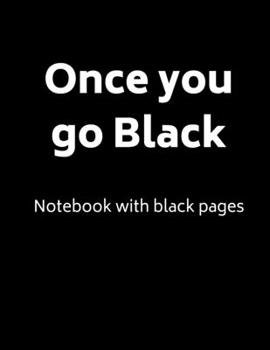 Paperback Once you go Black Notebook with black pages: Blank Lined Notebook with Black pages for use with white ink or metallic gel pens and markers, 8.5" x 11" Book