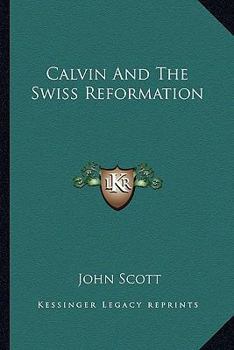 Calvin And The Swiss Reformation