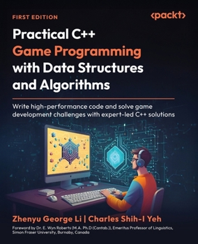 Practical C++ Game Programming with Data Structures and Algorithms: Write high-performance code and solve game development challenges with expert-led