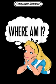 Paperback Composition Notebook: Disney Alice In Wonderland Where Am I Journal/Notebook Blank Lined Ruled 6x9 100 Pages Book