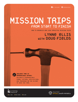 Paperback Mission Trips from Start to Finish: How to Organize and Lead Impactful Mission Trips [With CDROM] Book