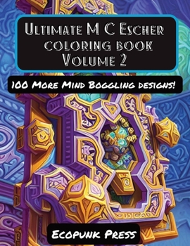 Paperback Ultimate MC Escher Coloring Book Volume 2: 100 More Mind Boggling Art Designs Inspired By MC Escher Book