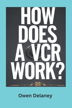 Paperback How Does a VCR Work?: The Fascinating Mechanics Behind VHS Technology and Tape Playback Book