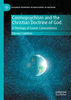 Cosmopsychism and the Christian Doctrine of God: A Theology of Cosmic Consciousness (Palgrave Frontiers in Philosophy of Religion)