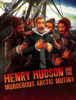 Paperback Raintree Henry Hudson and the Murderous Arctic Mutiny (Deadly Expeditions). Book