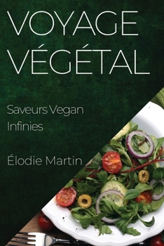 Paperback Voyage Végétal: Saveurs Vegan Infinies [French] Book
