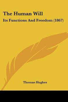 The Human Will: Its Functions And Freedom