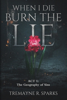 WHEN I DIE BURN THE LIE ACT I :THE GEOGRAPHY OF SINS