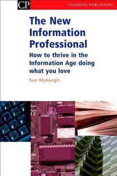 Hardcover The New Information Professional: How to Thrive in the Information Age Doing What You Love (Chandos Information Professional Series) Book
